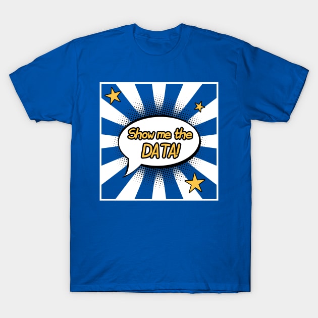 Show Me The Data | Superhero Callout Data Science Blue White T-Shirt by aRtVerse